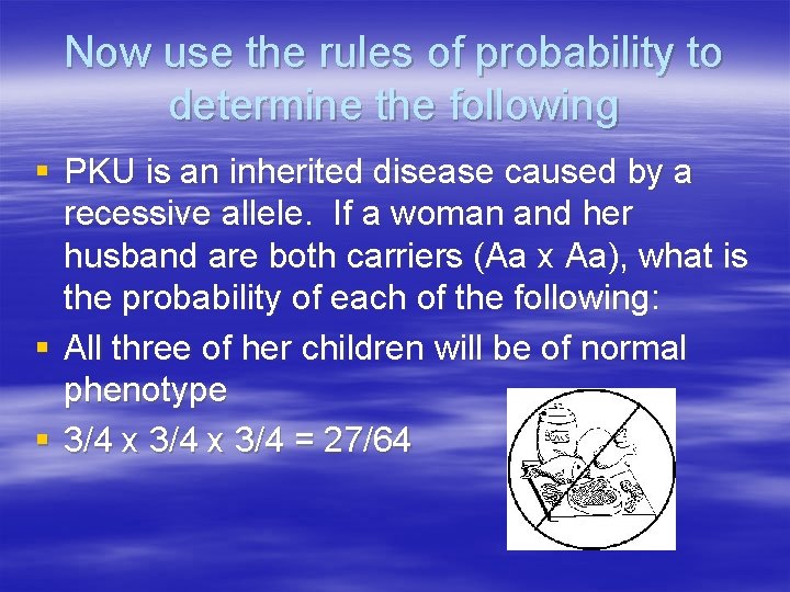 Now use the rules of probability to determine the following § PKU is an