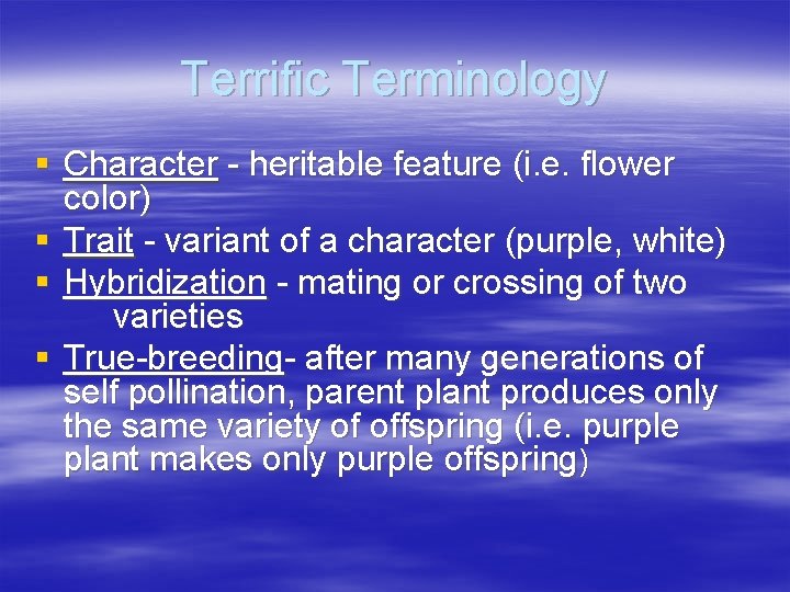 Terrific Terminology § Character - heritable feature (i. e. flower color) § Trait -