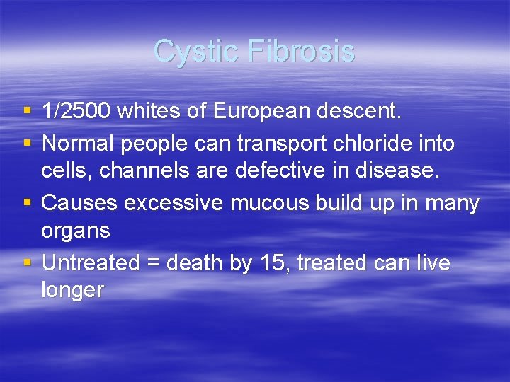 Cystic Fibrosis § 1/2500 whites of European descent. § Normal people can transport chloride