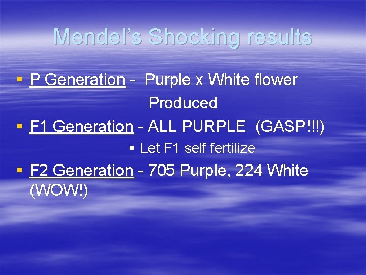 Mendel’s Shocking results § P Generation - Purple x White flower Produced § F