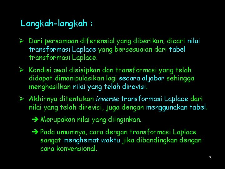 Langkah-langkah : Ø Dari persamaan diferensial yang diberikan, dicari nilai transformasi Laplace yang bersesuaian