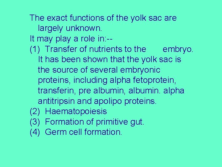 The exact functions of the yolk sac are largely unknown. It may play a