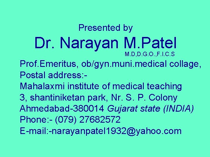 Presented by Dr. Narayan M. Patel M. D, D. G. O. , F. I.