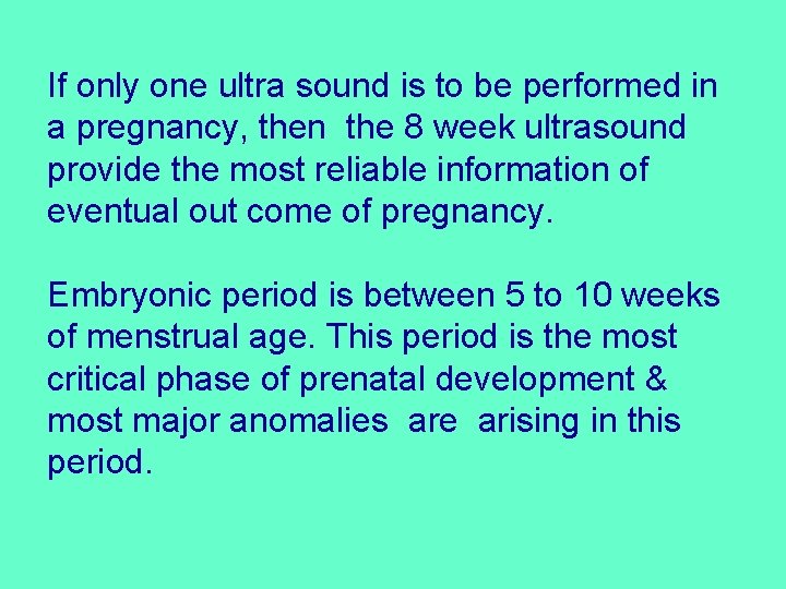 If only one ultra sound is to be performed in a pregnancy, then the