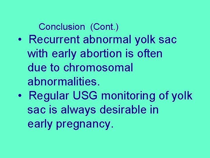 Conclusion (Cont. ) • Recurrent abnormal yolk sac with early abortion is often due