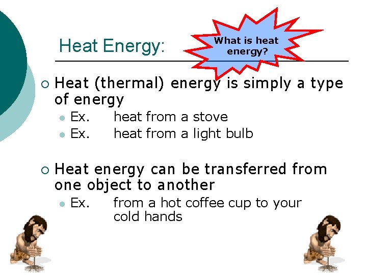 Heat Energy: ¡ Heat (thermal) energy is simply a type of energy l l