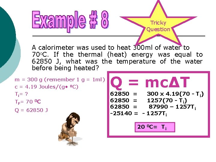 Tricky Question A calorimeter was used to heat 300 ml of water to 70