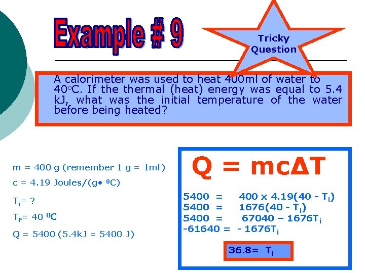 Tricky Question A calorimeter was used to heat 400 ml of water to 40