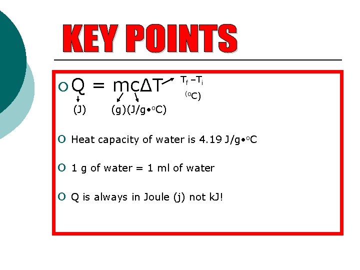 ¡Q (J) = mc∆T Tf –Ti (o. C) (g)(J/g • o. C) o Heat