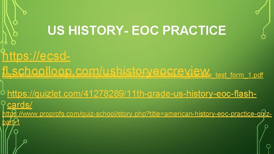 US HISTORY- EOC PRACTICE https: //ecsdfl. schoolloop. com/ushistoryeocreview http: //ehernando. weebly. com/uploads/2/3/4/7/23475828/eoc_practice_test_form_1. pdf https: