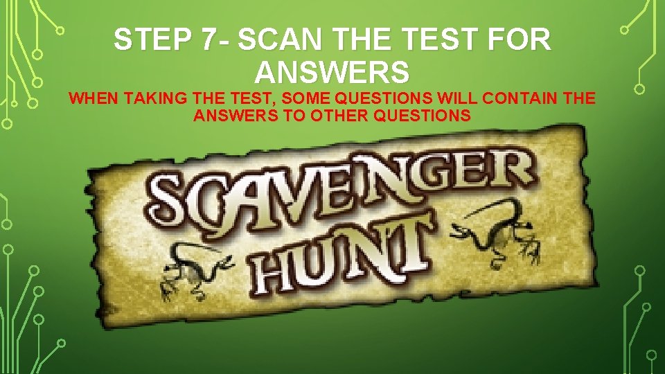 STEP 7 - SCAN THE TEST FOR ANSWERS WHEN TAKING THE TEST, SOME QUESTIONS