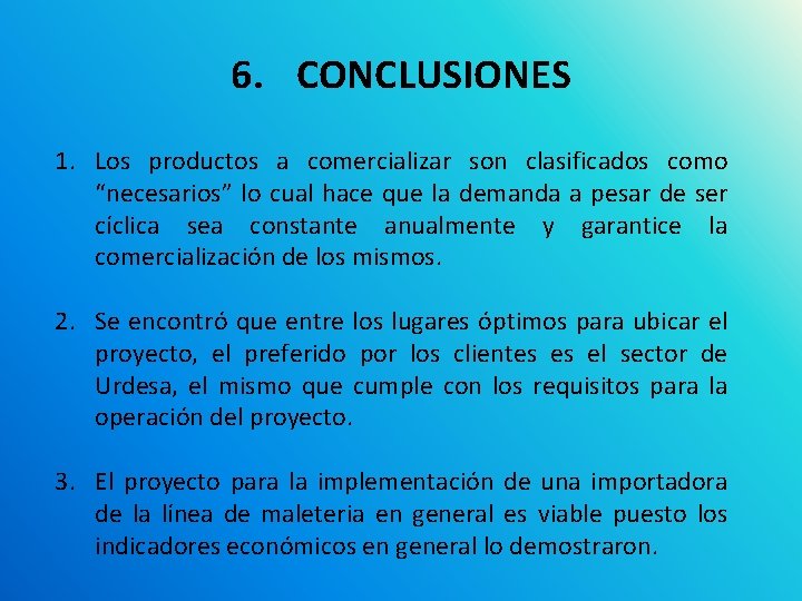 6. CONCLUSIONES 1. Los productos a comercializar son clasificados como “necesarios” lo cual hace