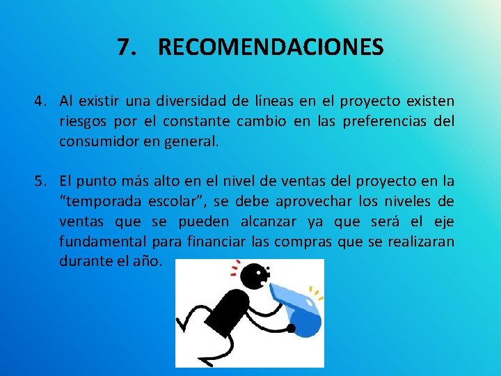 7. RECOMENDACIONES 4. Al existir una diversidad de líneas en el proyecto existen riesgos