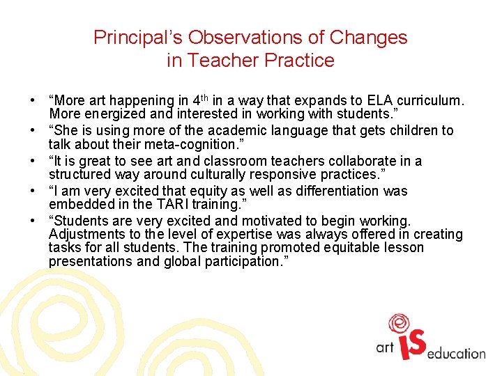 Principal’s Observations of Changes in Teacher Practice • “More art happening in 4 th Principal’s Observations of Changes in Teacher Practice • “More art happening in 4 th