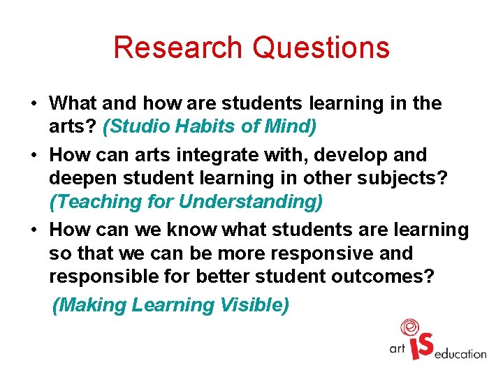 Research Questions • What and how are students learning in the arts? (Studio Habits