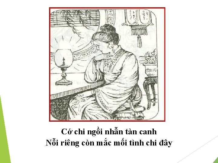Cớ chi ngồi nhẫn tàn canh Nỗi riêng còn mắc mối tình chi đây