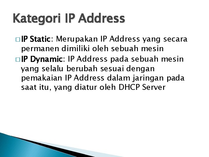 Kategori IP Address � IP Static: Merupakan IP Address yang secara permanen dimiliki oleh