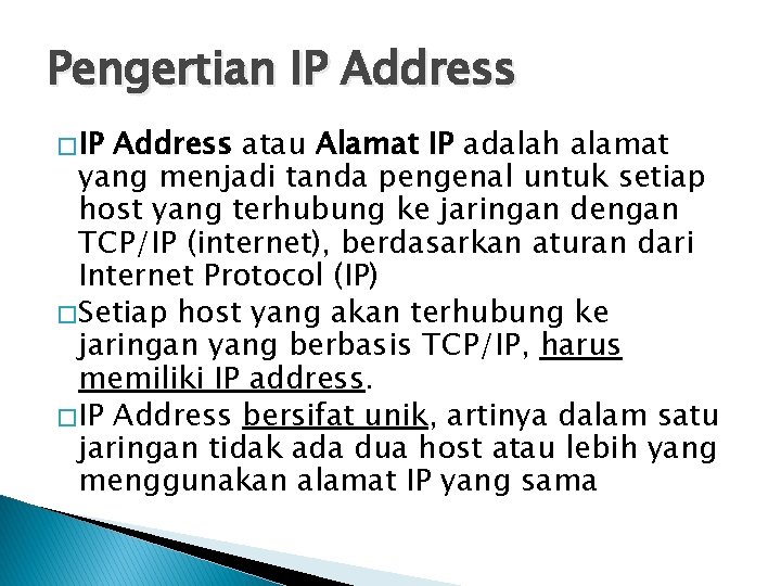 Pengertian IP Address � IP Address atau Alamat IP adalah alamat yang menjadi tanda