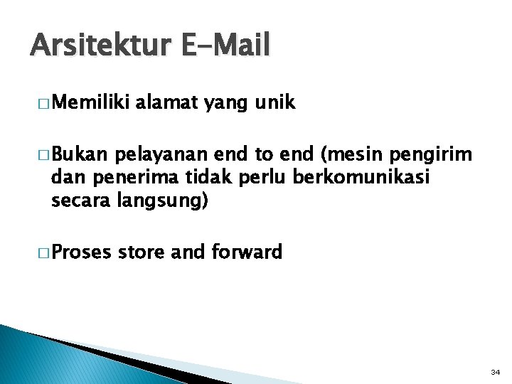 Arsitektur E-Mail � Memiliki alamat yang unik � Bukan pelayanan end to end (mesin