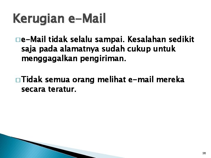 Kerugian e-Mail � e-Mail tidak selalu sampai. Kesalahan sedikit saja pada alamatnya sudah cukup