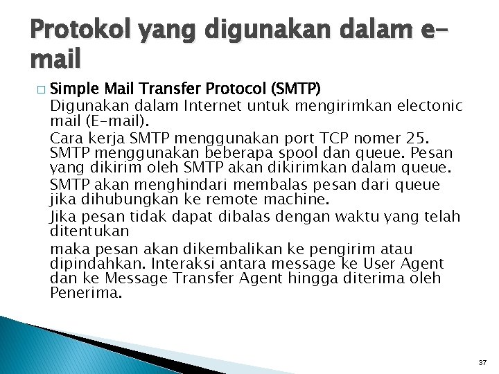 Protokol yang digunakan dalam email � Simple Mail Transfer Protocol (SMTP) Digunakan dalam Internet