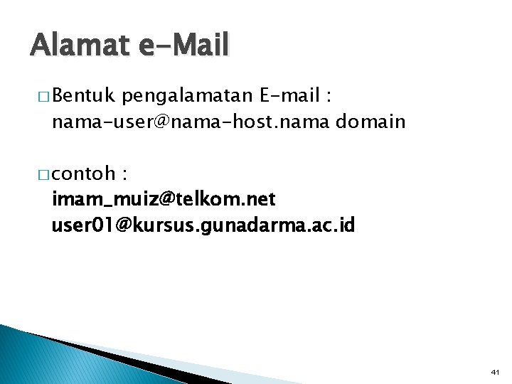 Alamat e-Mail � Bentuk pengalamatan E-mail : nama-user@nama-host. nama domain � contoh : imam_muiz@telkom.