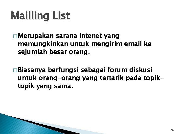 Mailling List � Merupakan sarana intenet yang memungkinkan untuk mengirim email ke sejumlah besar