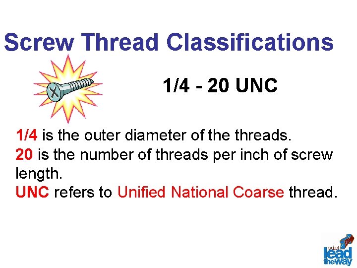 Screw Thread Classifications 1/4 - 20 UNC 1/4 is the outer diameter of the