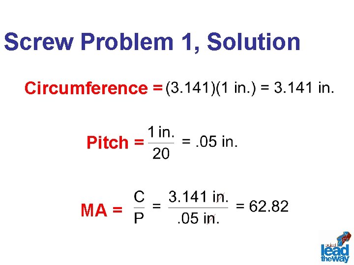 Screw Problem 1, Solution Circumference = Pitch = MA = 