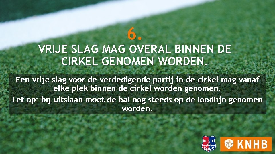 6. VRIJE SLAG MAG OVERAL BINNEN DE CIRKEL GENOMEN WORDEN. Een vrije slag voor