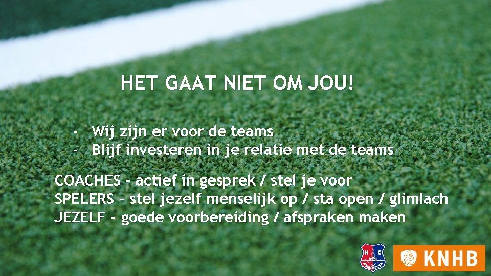 HET GAAT NIET OM JOU! - Wij zijn er voor de teams Blijf investeren