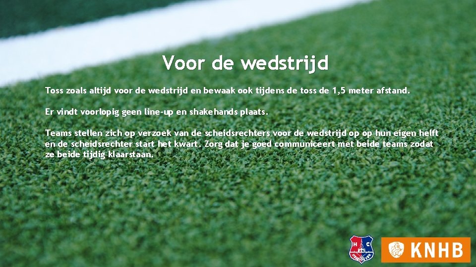 Voor de wedstrijd Toss zoals altijd voor de wedstrijd en bewaak ook tijdens de