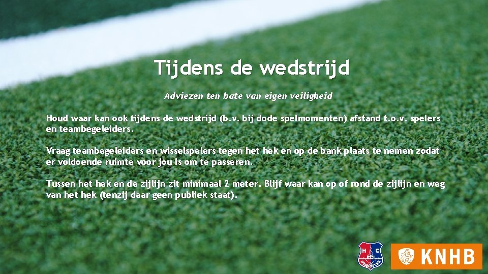 Tijdens de wedstrijd Adviezen ten bate van eigen veiligheid Houd waar kan ook tijdens