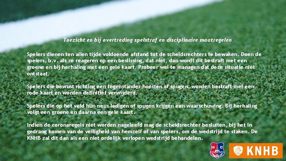 Toezicht en bij overtreding spelstraf en disciplinaire maatregelen Spelers dienen ten allen tijde voldoende