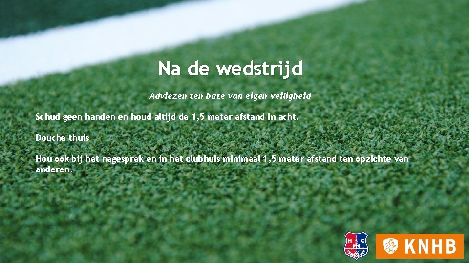 Na de wedstrijd Adviezen ten bate van eigen veiligheid Schud geen handen en houd