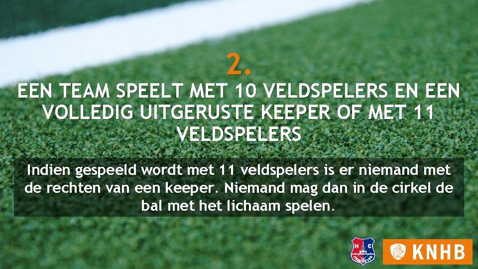 2. EEN TEAM SPEELT MET 10 VELDSPELERS EN EEN VOLLEDIG UITGERUSTE KEEPER OF MET