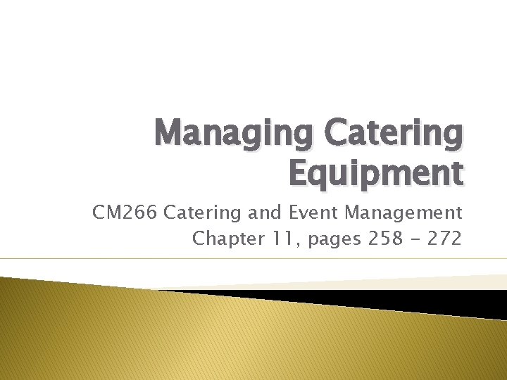 Managing Catering Equipment CM 266 Catering and Event Management Chapter 11, pages 258 -