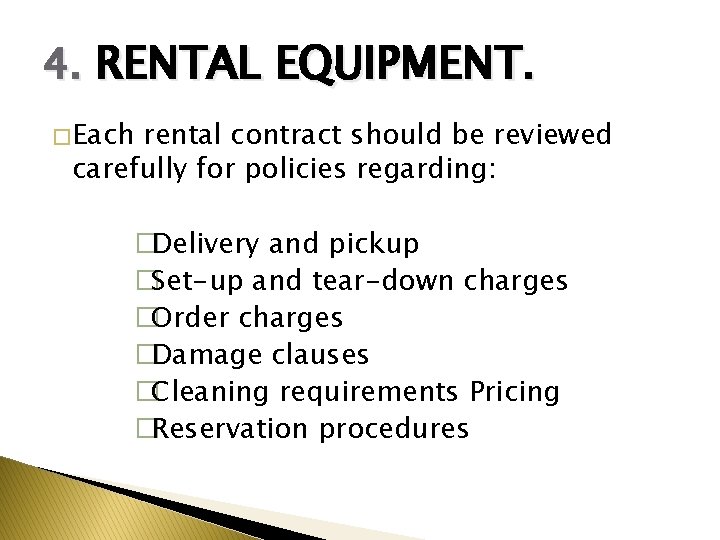4. RENTAL EQUIPMENT. � Each rental contract should be reviewed carefully for policies regarding: