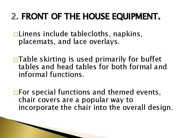 2. FRONT OF THE HOUSE EQUIPMENT. � Linens include tablecloths, napkins, placemats, and lace