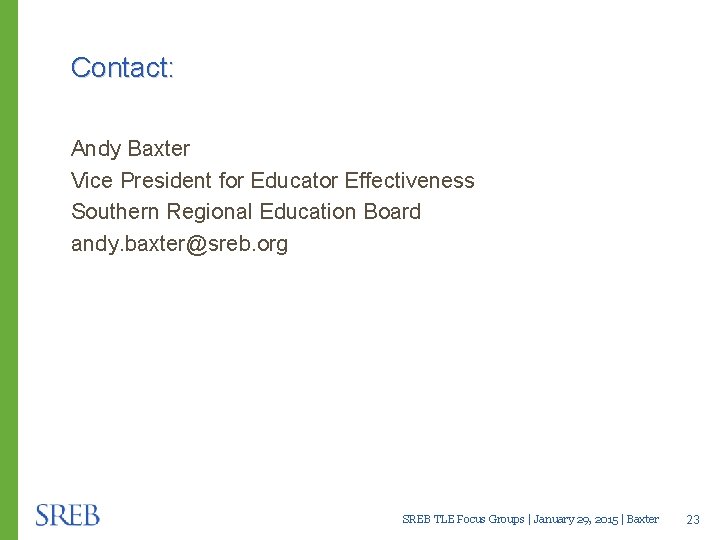 Contact: Andy Baxter Vice President for Educator Effectiveness Southern Regional Education Board andy. baxter@sreb.