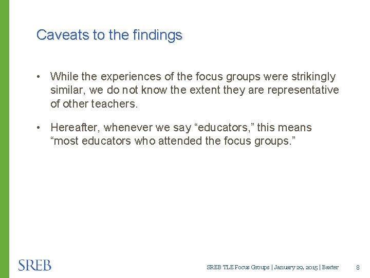 Caveats to the findings • While the experiences of the focus groups were strikingly