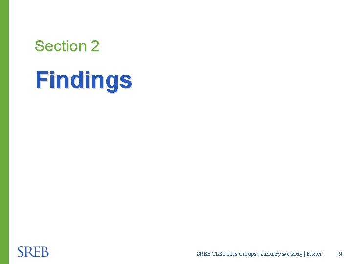 Section 2 Findings SREB TLE Focus Groups | January 29, 2015 | Baxter 9