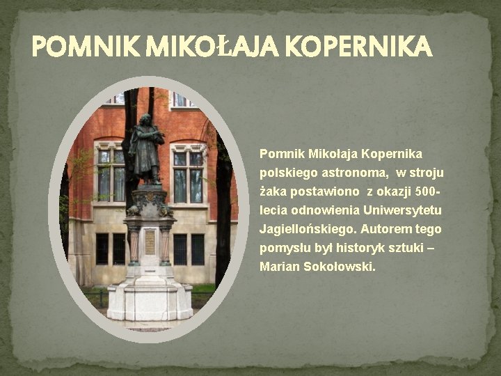 POMNIK MIKOŁAJA KOPERNIKA Pomnik Mikołaja Kopernika polskiego astronoma, w stroju żaka postawiono z okazji