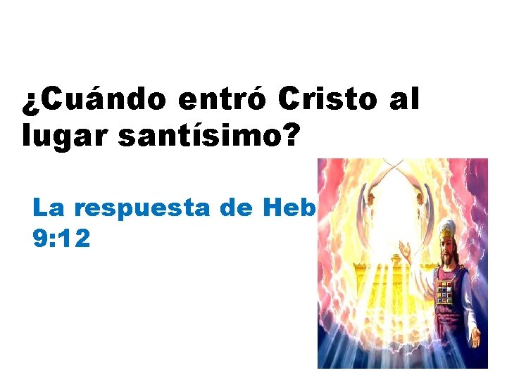 ¿Cuándo entró Cristo al lugar santísimo? La respuesta de Hebreos 9: 12 ¿Cuándo entró Cristo al lugar santísimo? La respuesta de Hebreos 9: 12