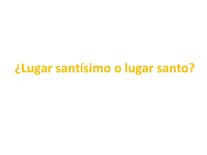 ¿Lugar santísimo o lugar santo? ¿Lugar santísimo o lugar santo?