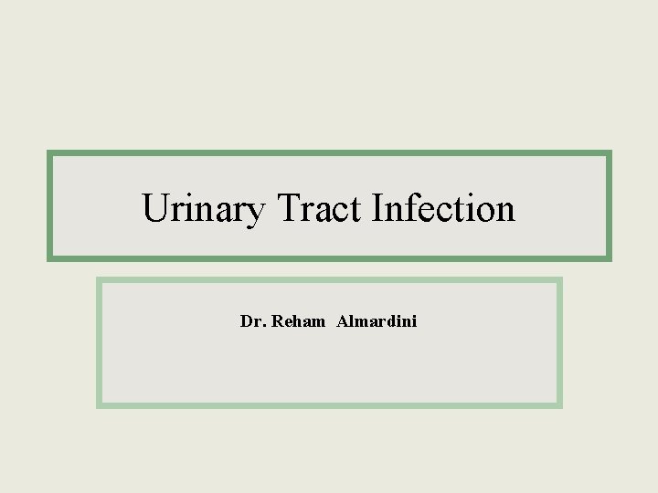 Urinary Tract Infection Dr. Reham Almardini 