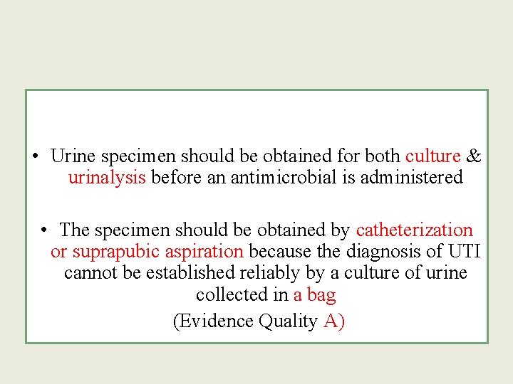  • Urine specimen should be obtained for both culture & urinalysis before an