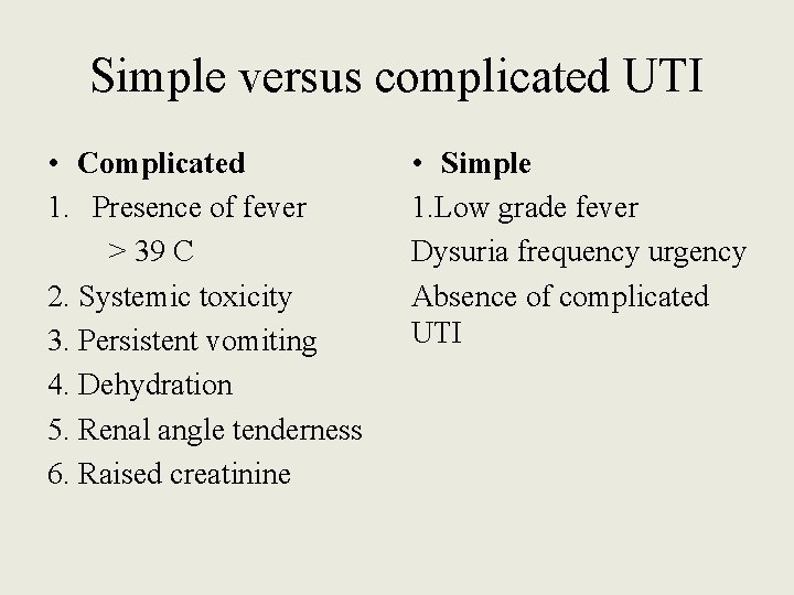 Simple versus complicated UTI • Complicated 1. Presence of fever > 39 C 2.