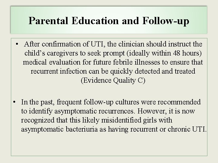 Parental Education and Follow-up • After confirmation of UTI, the clinician should instruct the