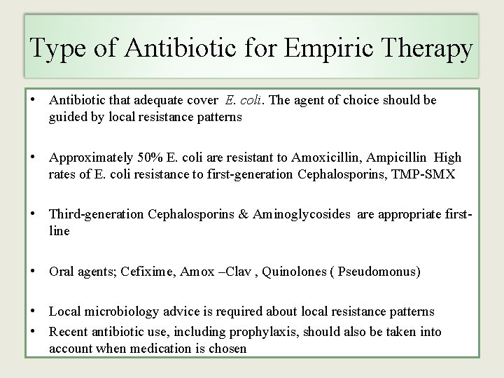 Type of Antibiotic for Empiric Therapy • Antibiotic that adequate cover E. coli. The